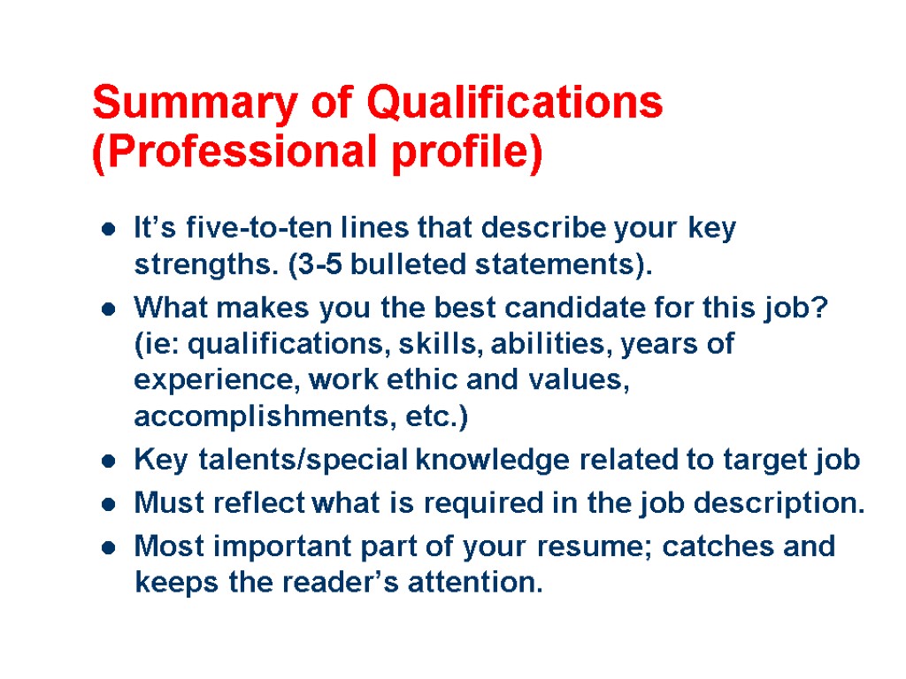 Summary of Qualifications (Professional profile) It’s five-to-ten lines that describe your key strengths. (3-5